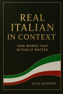 Real Italian in Context - 1000 Words That Actually Matter by DuPont, Alex