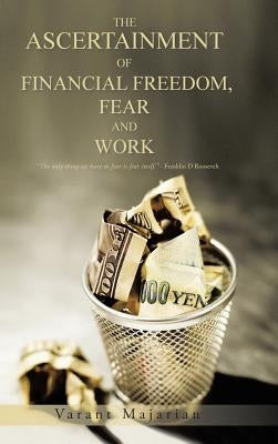 The Ascertainment of Financial Freedom, Fear and Work by Majarian, Varant