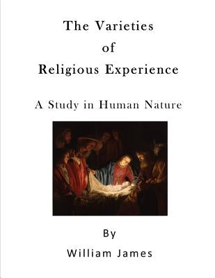 The Varieties of Religious Experience: A Study in Human Nature by James, William
