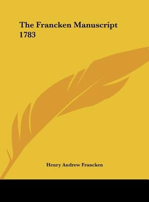 The Francken Manuscript 1783 by Francken, Henry Andrew
