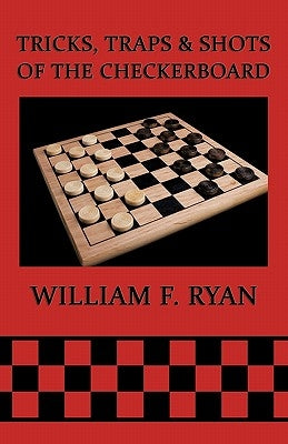 Tricks, Traps & Shots of the Checkerboard by Ryan, William F.
