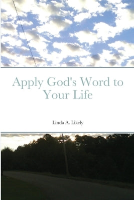Apply God's Word to Your Life by Likely, Linda