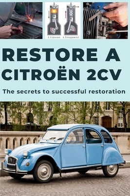 How to Restore a 2cv: This guide reveals the secrets to successful restoration. by Art de la Rénovation