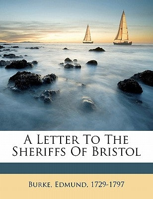 A letter to the sheriffs of Bristol by Burke, Edmund
