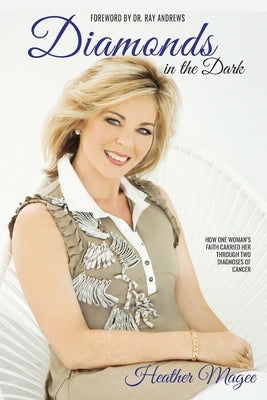 Diamonds in the Dark: How One Woman's Faith Carried Her Through Two Diagnoses of Cancer by Magee, Heather