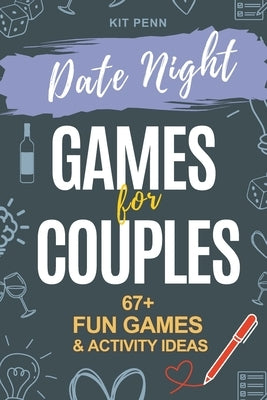 Games for Couples: Date Night 67+ Fun Two-Player Games and Activity Ideas for New or Married Couples by Penn, Kit