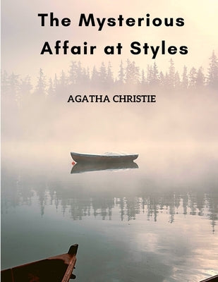 The Mysterious Affair at Styles: The First Hercule Poirot Mystery by Agatha Christie