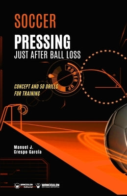 Soccer. Pressing just after ball loss: Concept and 50 drills for training by Crespo García, Manuel Jesús