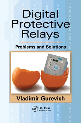 Digital Protective Relays: Problems and Solutions by Gurevich, Vladimir