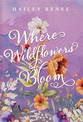 Where Wildflowers Bloom by Renee, Hailey