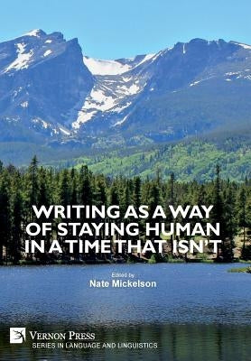 Writing as a Way of Staying Human in a Time that Isn't by Mickelson, Nate