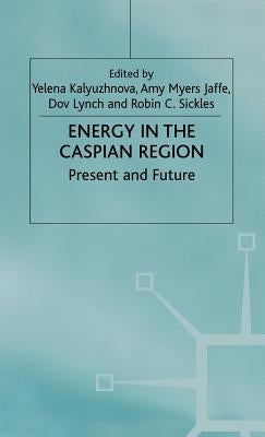 Energy in the Caspian Region: Present and Future by Kalyuzhnova, Y.
