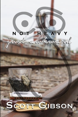 Not Heavy, Just Awkward by Gibson, Scott