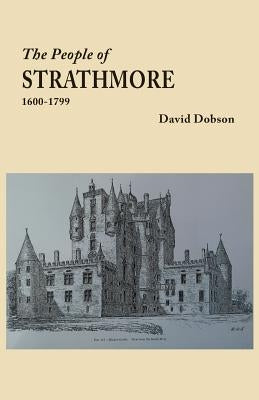People of Strathmore, 1600-1799 by Dobson, David