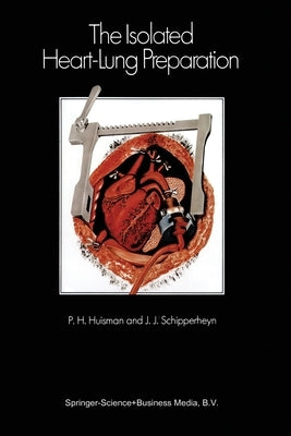 The Isolated Heart-Lung Preparation by Huisman, P. H.