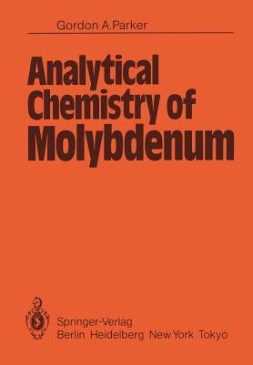 Analytical Chemistry of Molybdenum by Parker, G. a.