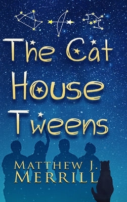 The Cat House Tweens by Merrill, Matthew J.