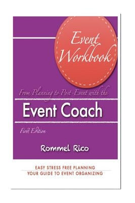 Event Workbook: From concept to post event with the event coach! by Rico, Rommel V.