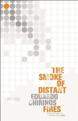 The Smoke of Distant Fires by Chirinos, Eduardo