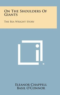 On the Shoulders of Giants: The Bea Wright Story by Chappell, Eleanor
