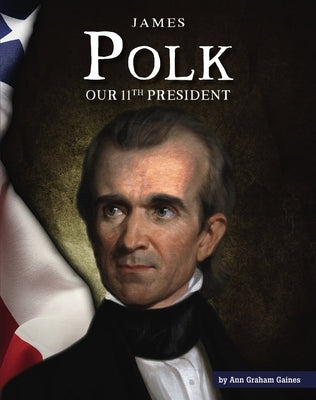 James Polk: Our 11th President by Gaines, Ann Graham