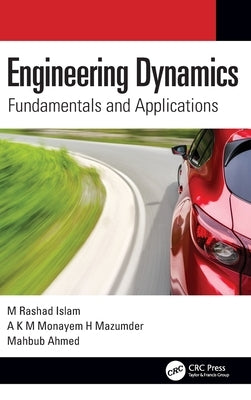 Engineering Dynamics: Fundamentals and Applications by Islam, M. Rashad