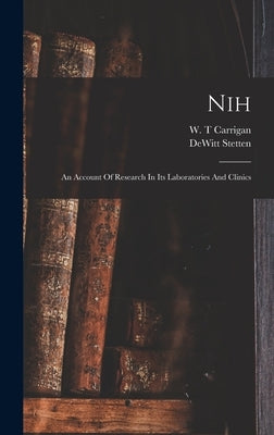 Nih: An Account Of Research In Its Laboratories And Clinics by DeWitt, Stetten