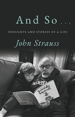 And So . . .: Thoughts and Stories of a Life by Strauss, John