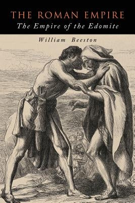 The Roman Empire: The Empire of the Edomite by Beeston, William