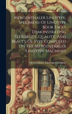 Mergenthaler Linotype, Specimens Of Linotype Book Faces Demonstrating Flexibility, Quality, And Beauty Of Type Composed On The Mergenthaler Linotype M by Company, Mergenthaler Linotype