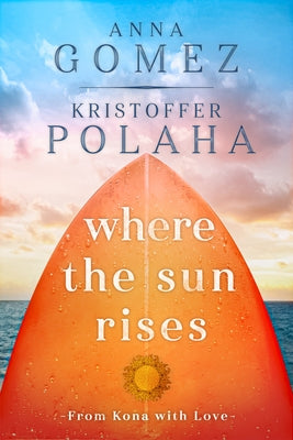 Where the Sun Rises: Volume 2 by Gomez, Anna