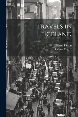 Travels in Iceland by Eggert, Ólafsson 1726-1768