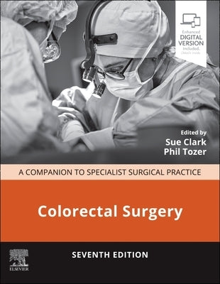 Colorectal Surgery: A Companion to Specialist Surgical Practice by Clark, Sue
