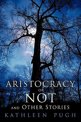Aristocracy or Not and Other Stories by Pugh, Kathleen