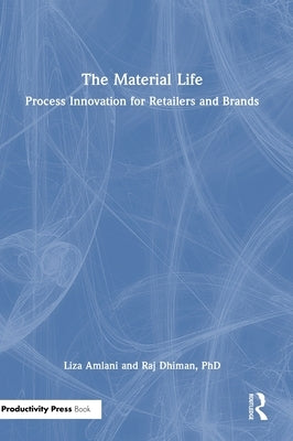 The Material Life: Process Innovation for Retailers and Brands by Amlani, Liza