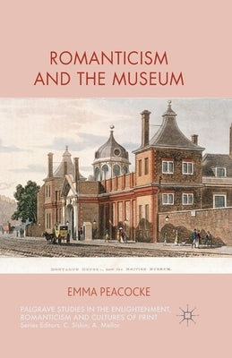 Romanticism and the Museum by Peacocke, E.