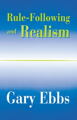 Rule-Following and Realism by Ebbs, Gary