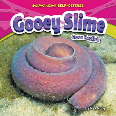 Gooey Slime: Gross Hagfish by Ruby, Rex