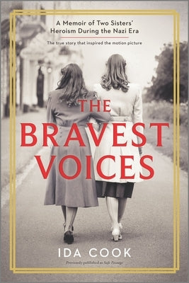 The Bravest Voices: A Memoir of Two Sisters' Heroism During the Nazi Era by Cook, Ida