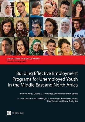 Building Effective Employment Programs for Unemployed Youth in the Middle East and North Africa by Angel-Urdinola, Diego F.