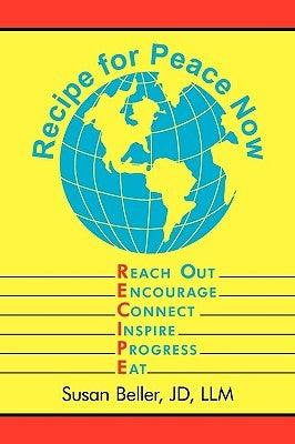 Recipe For Peace Now: Reach Out, Encourage, Connect, Inspire, Progress, Eat by Beller, Jd LLM