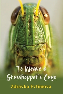 To Weave a Grasshopper's Cage by Evtimova, Zdravka