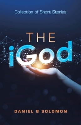 The Igod: Collection of Short Stories by Solomon, Daniel B.
