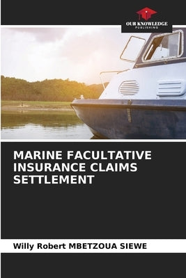 Marine Facultative Insurance Claims Settlement by Mbetzoua Siewe, Willy Robert
