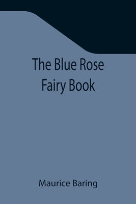 The Blue Rose Fairy Book by Baring, Maurice
