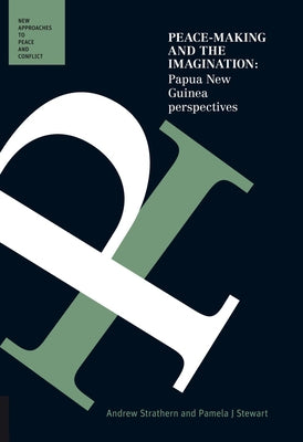 Peace-Making and the Imagination: Papua New Guinea Perspectives by Strathern, Andrew