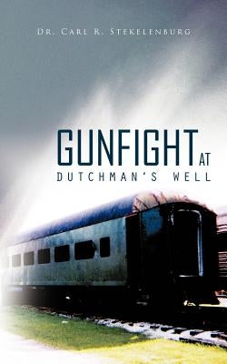 Gunfight at Dutchman's Well by Stekelenburg, Carl R.