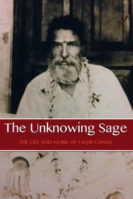 The Unknowing Sage: The Life and Work of Baba Faqir Chand (Fifth Edition) by Lane, David