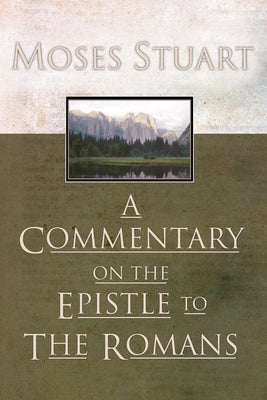 A Commentary on the Epistle to the Romans by Stuart, Moses