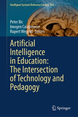 Artificial Intelligence in Education: The Intersection of Technology and Pedagogy by ILIC, Peter